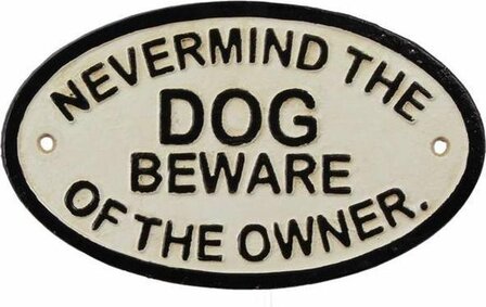 Gietijzeren - wandbord - nevermind the dog beware of the owner